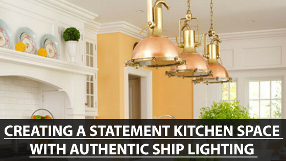 Creating a Statement Kitchen Space with Authentic Ship Lighting